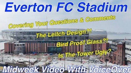 NEW Everton FC Stadium on 6.3.24.The Leitch Design??? Ugly Tower??? Your Comments &amp; Questions..