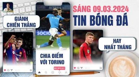 TIN BÓNG ĐÁ 9/3: BARCA GIÀNH CHIẾN THẮNG, NAPOLI CHIA ĐIỂM VỚI TORINO, HOJLUND HAY NHẤT THÁNG