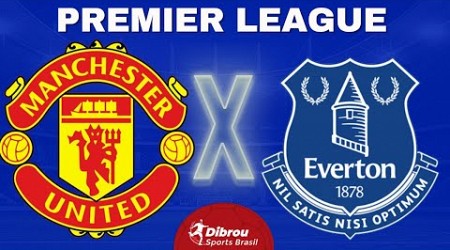 MANCHESTER UNITED X EVERTON AO VIVO | PREMIER LEAGUE - RODADA 28 | NARRAÇÃO