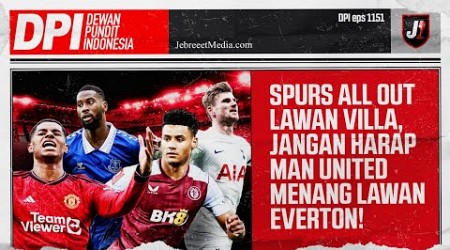 MANCHESTER UNITED BAKAL KESULITAN LAWAN EVERTON! SPURS ALL OUT KETEMU ASTON VILLA - DPI - EPS 1151