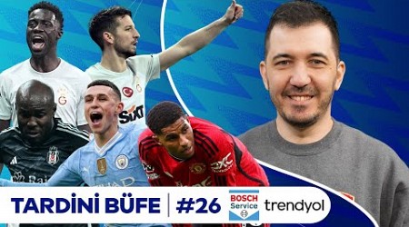 Galatasaray, Davinson &amp; Mertens, Muci &amp; Al-Musrati, Man City-Man United, Foden | Tardini Büfe S5B26