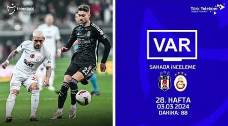 VAR–Sahada İnceleme | Beşiktaş - Galatasaray | 28. Hafta | Dakika 88