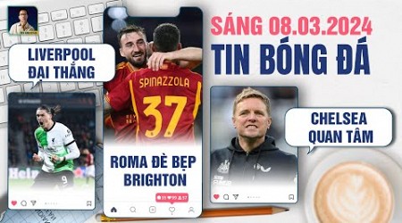 TIN BÓNG ĐÁ 8/3: LIVERPOOL ĐẠI THẮNG, AS ROMA ĐÈ BẸP BRIGHTON, CHELSEA QUAN TÂM EDDIE HOWE