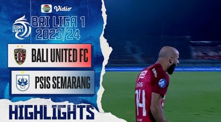 Bali United FC Vs PSIS Semarang - Highlights | BRI Liga 1 2023/24