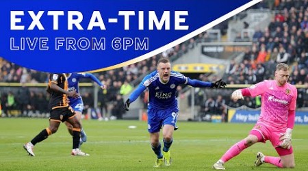 EXTRA-TIME! Hull City vs. Leicester City.