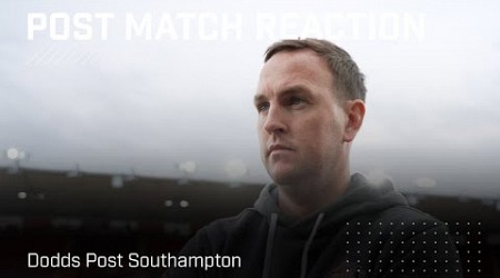 &quot;We have to stick together&quot; | Dodds Post Southampton | Post-Match Reaction