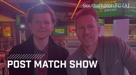 Post-Match Show | Southampton FC (A)