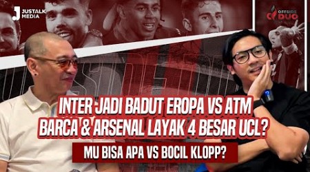 OFFSIDE DUO #142 : INTER JADI BADUT EROPA VS ATM, BARCA &amp; ARSENAL LAYAK 4 BESAR ? MU VS KLOPP?