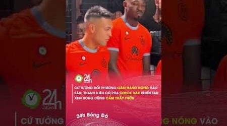 Sao Inter Milan kiểm tra hàng nóng của đối thủ ngay trên sân#24hbongda #shorts #24hmedia