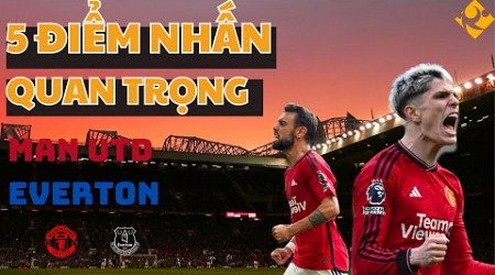 5 ĐIỂM NHẤN | MAN UTD 2-0 EVERTON: CÓ BẢN LĨNH THÌ ĐẾN OLD TRAFFORD, LIVERPOOL NHÉ!!!