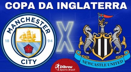 MANCHESTER CITY X NEWCASTLE AO VIVO| COPA DA INGLATERRA- QUARTAS DE FINAL | NARRAÇÃO