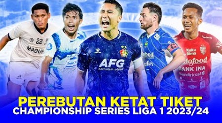 PERSAINGAN KETAT PEREBUTAN JATAH TIKET CHAMPIONSHIP SERIES LIGA 1 2023/24