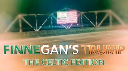 Finnegan&#39;s Trump ~ The Celtic Edition