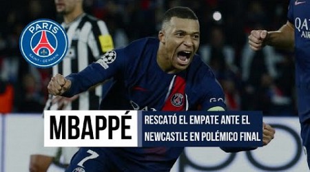 MBAPPÉ RESCATÓ EL EMPATE ANTE EL NEWCASTLE EN POLÉMICO FINAL