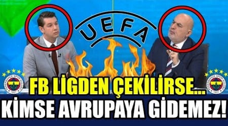 KİMSE AVRUPAYA GİDEMEZ! FENER LİGDEN ÇEKİLİRSE ÜLKE PUANI SIFIRLANIR! GALATASARAY DÜŞÜNSÜN