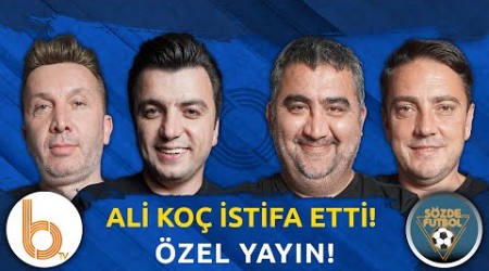 Ali Koç İstifa Etti! - Özel Yayın | Bışar Özbey, Ümit Özat, Okan Koç ve Evren Turhan