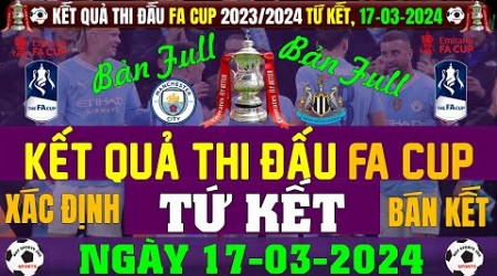 Kết Quả FA CUP 2023/2024 Mới Nhất - Vòng Tứ Kết - Ngày 17/3/2024 | Man City vs Newcastle (Bản Full)