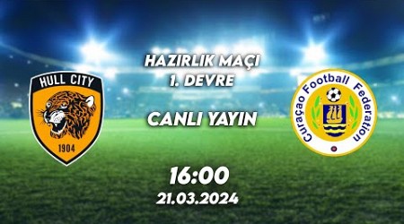 Hull City - Curaçao | Hazırlık Maçı 1. Devre @ExxenSpor