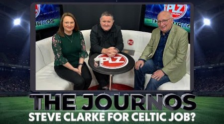 Steve Clarke for Celtic Job? I The Journos