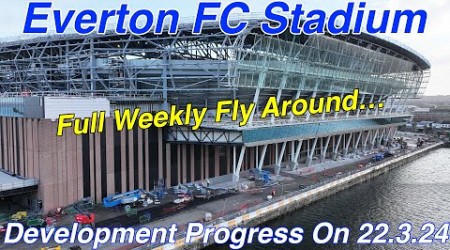 NEW Everton FC Stadium at Bramley Moore Dock. A Full FlyAround on 22.3.24. Extra Close Shots!!