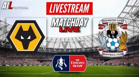 WOLVES vs COVENTRY Live Stream HD Football FA CUP QUARTER FINAL + Commentary