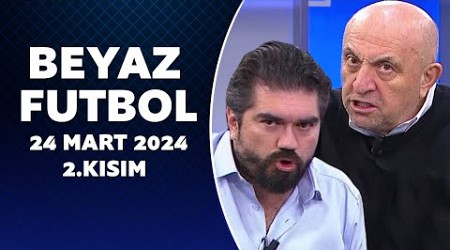 Beyaz Futbol 24 Mart 2024 2.Kısım