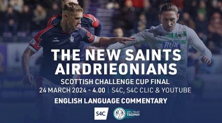 LIVE FOOTBALL | The New Saints v Airdrieonians | Scottish Challenge Cup Final