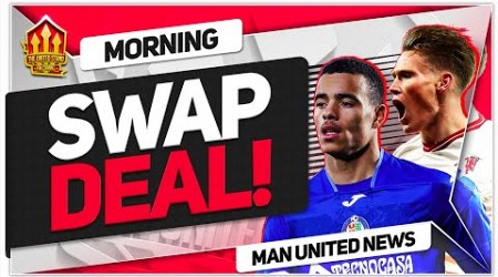 Greenwood SWAP Deal! McTominay NEW Deal! Man Utd News