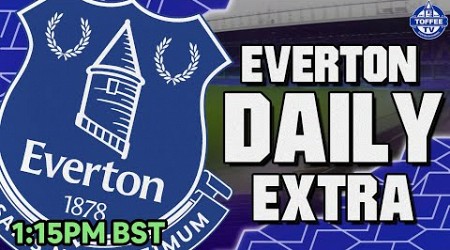 Toffees Second PSR Case Underway | Everton Daily Extra LIVE