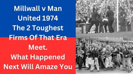 Millwall v Man United 1974 -The 2 Toughest Firms Of That Era Meet. What Happened Next Will Amaze You