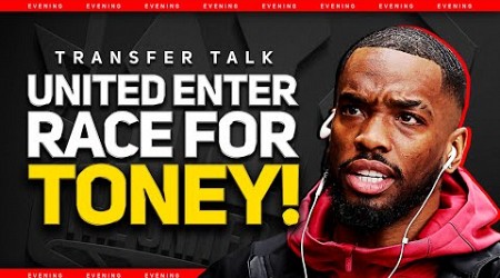 Ten Hag Wants Toney! INEOS Major Transfer Deal! Man Utd News