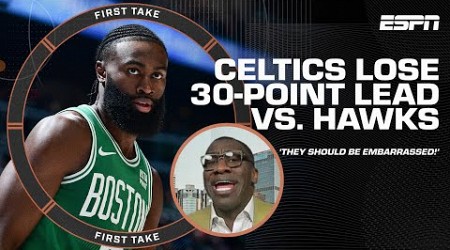 &#39;THE CELTICS SHOULD BE EMBARRASSED!&#39; - Shannon Sharpe on BLOWN 30-point lead vs. Hawks | First Take