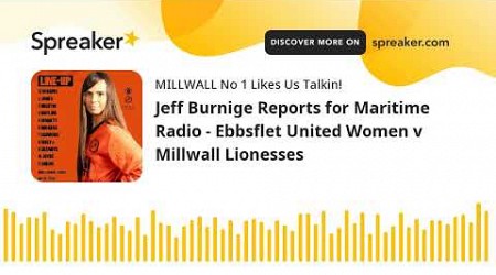 Jeff Burnige Reports for Maritime Radio - Ebbsflet United Women v Millwall Lionesses