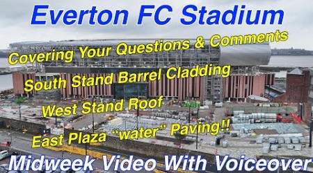 NEW Everton FC Stadium on 27.3.24. South Stand Barrel Cladding, West Stand Roof and More...