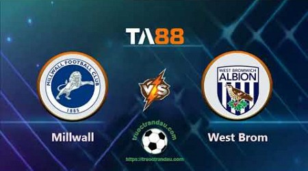 TA88 - keo nha cai - Millwall vs West Brom - ngày 29/03/2024, Hạng nhất Anh