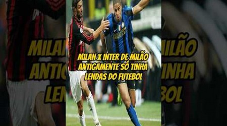 Milan x Inter de Milão antigamente só tinha lendas do futebol ⚽️