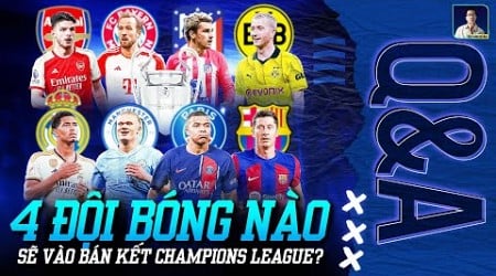 DỰ ĐOÁN 4 ĐỘI SẼ CHIẾN THẮNG Ở TỨ KẾT CHAMPIONS LEAGUE | Q&amp;A HỎI ĐÁP CÙNG BLV ANH QUÂN