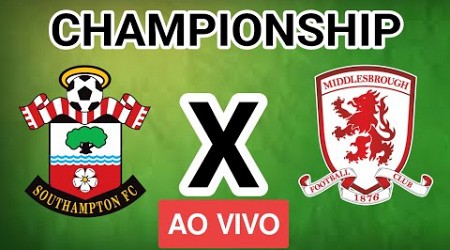 SOUTHAMPTON x MIDDLESBROUGH AO VIVO - CHAMPIONSHIP - EM TEMPO REAL