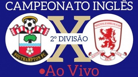 SOUTHAMPTON X MIDDLESBROUGH AO VIVO CAMPEONATO INGLÊS 2° DIVISÃO 29/03/2024 - EM TEMPO REAL