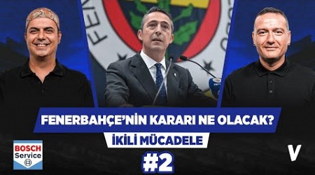 Fenerbahçe 2 Nisan’da ne karar verecek? | Ali Ece, Emek Ege | İkili Mücadele #2