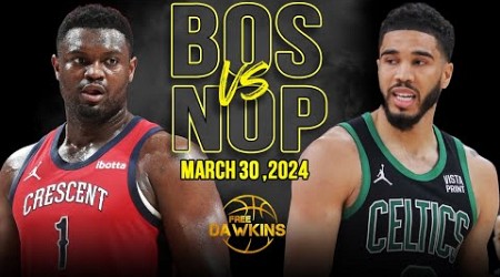 New Orleans Pelicans vs Boston Celtics Full Game Highlights | March 30, 2024 | FreeDawkins