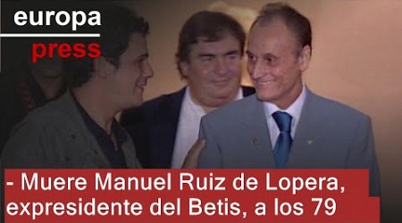 Fallece con 79 años Manuel Ruiz de Lopera, expresidente del Real Betis