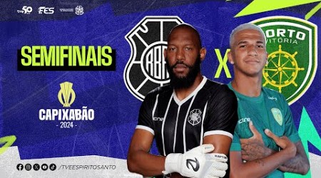 Capixabão Série A 2024 - Semifinais | Rio Branco A.C. x Porto Vitória F.C. | 30/03/2024 | 17h