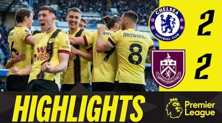 10-Man Clarets Defy Chelsea Twice To Earn Away Point | HIGHLIGHTS | Chelsea 2-2 Burnley