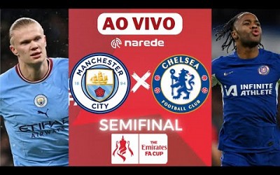 Manchester City x Chelsea ao vivo | Transmissão ao vivo | FA CUP LIVE - SEMIFINAL COPA DA INGLATERRA