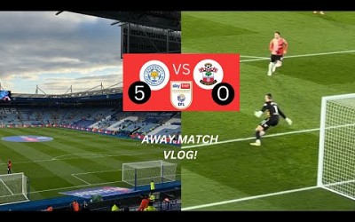 Leicester City vs Southampton Away Vlog | 5-0 Disgrace 