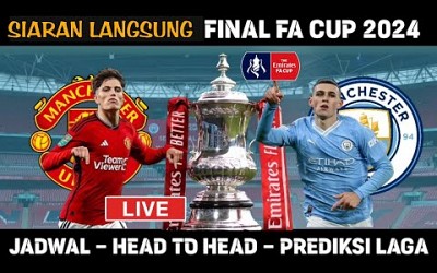 Jadwal Final FA Cup 2024 Live | Man City vs Man United | Juara Fa Cup 2024 ?