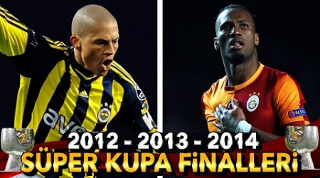 2012 - 2013 - 2014 FENERBAHÇE - GALATASARAY SÜPER KUPA FİNALLERİNİN HİKAYESİ