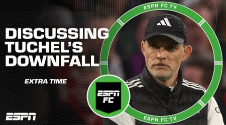 How far has Thomas Tuchel’s stock fallen? | ESPN FC Extra Time