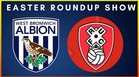 EASTER SUNDAY ROUNDUP SHOW- WBA POST/ ROTHERHAM PREVIEW #millwall #wbafc #rufc #championship #efl